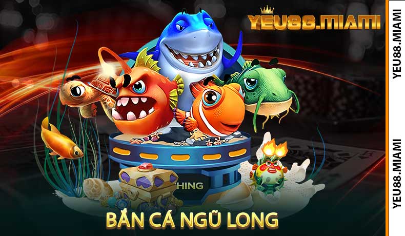 Bắn cá Ngũ Long